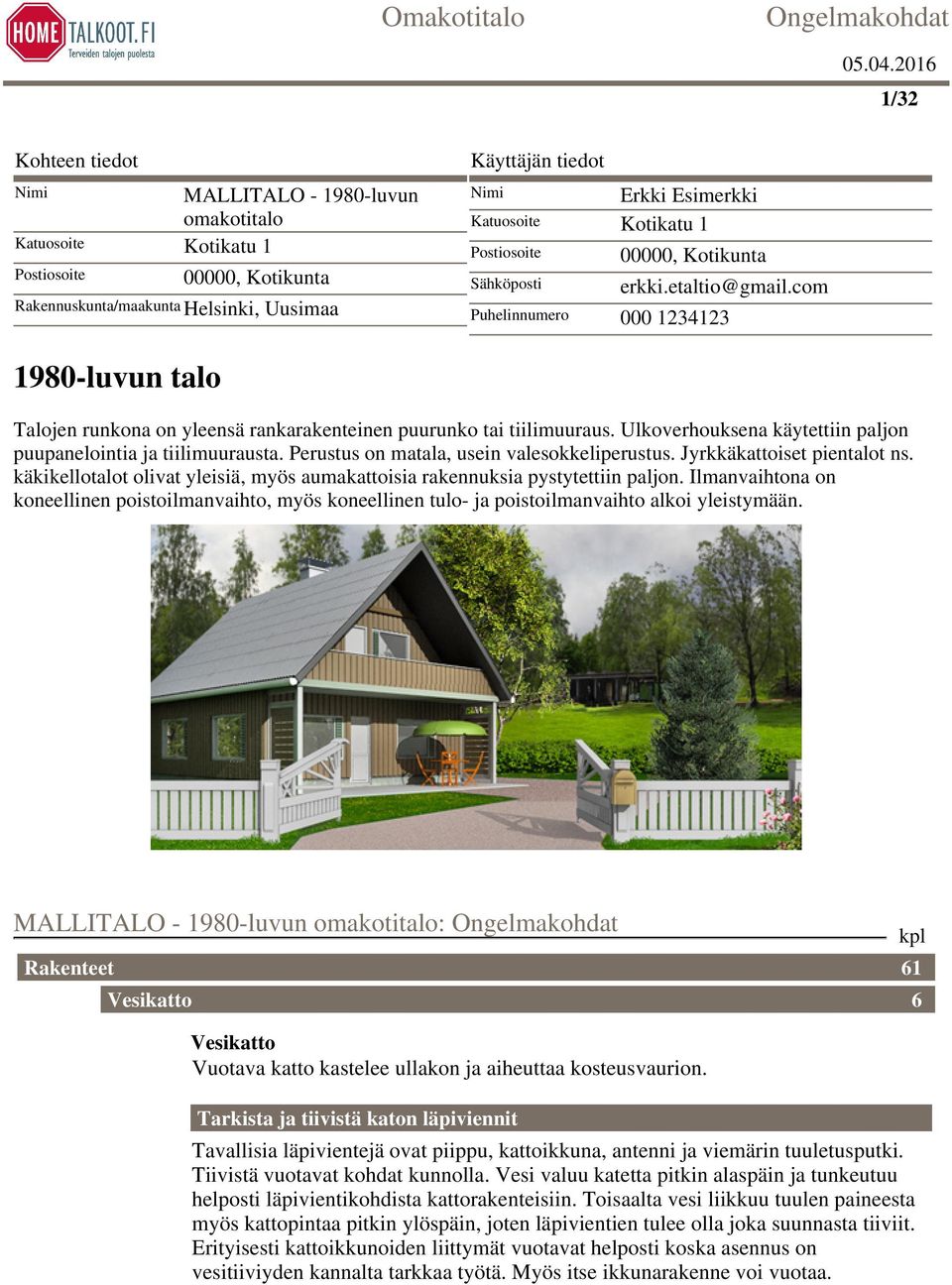 Ulkoverhouksena käytettiin paljon puupanelointia ja tiilimuurausta. Perustus on matala, usein valesokkeliperustus. Jyrkkäkattoiset pientalot ns.