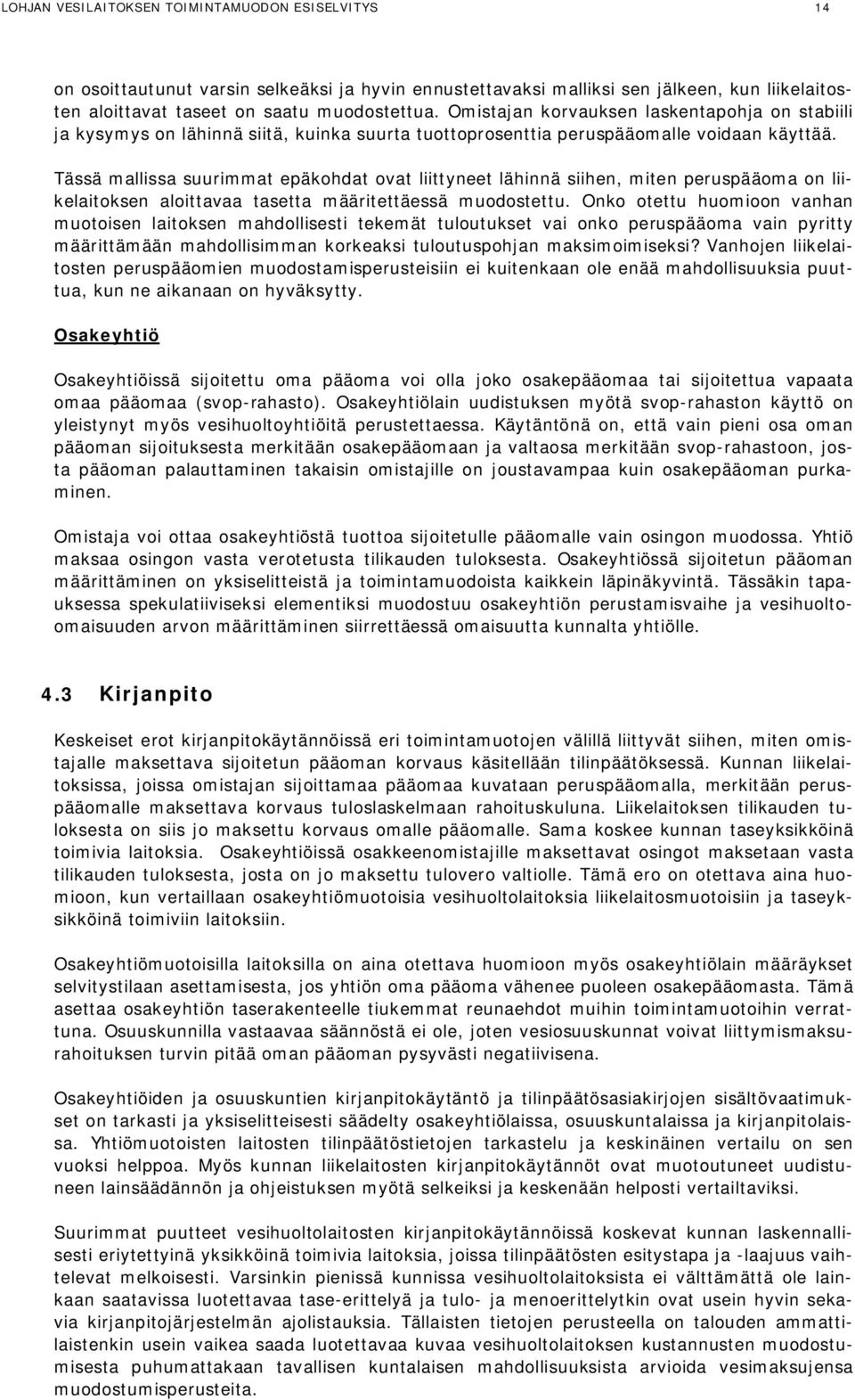 Tässä mallissa suurimmat epäkohdat ovat liittyneet lähinnä siihen, miten peruspääoma on liikelaitoksen aloittavaa tasetta määritettäessä muodostettu.