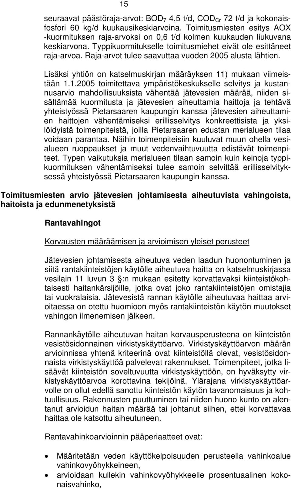 Raja-arvot tulee saavuttaa vuoden 2005 alusta lähtien. Lisäksi yhtiön on katselmuskirjan määräyksen 11