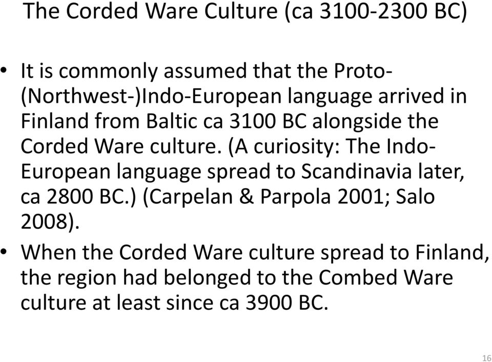 (A curiosity: The Indo- European language spread to Scandinavia later, ca 2800 BC.
