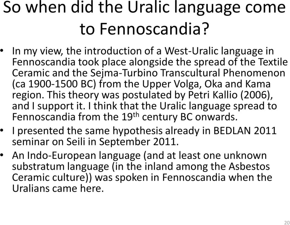 1900-1500 BC) from the Upper Volga, Oka and Kama region. This theory was postulated by Petri Kallio (2006), and I support it.