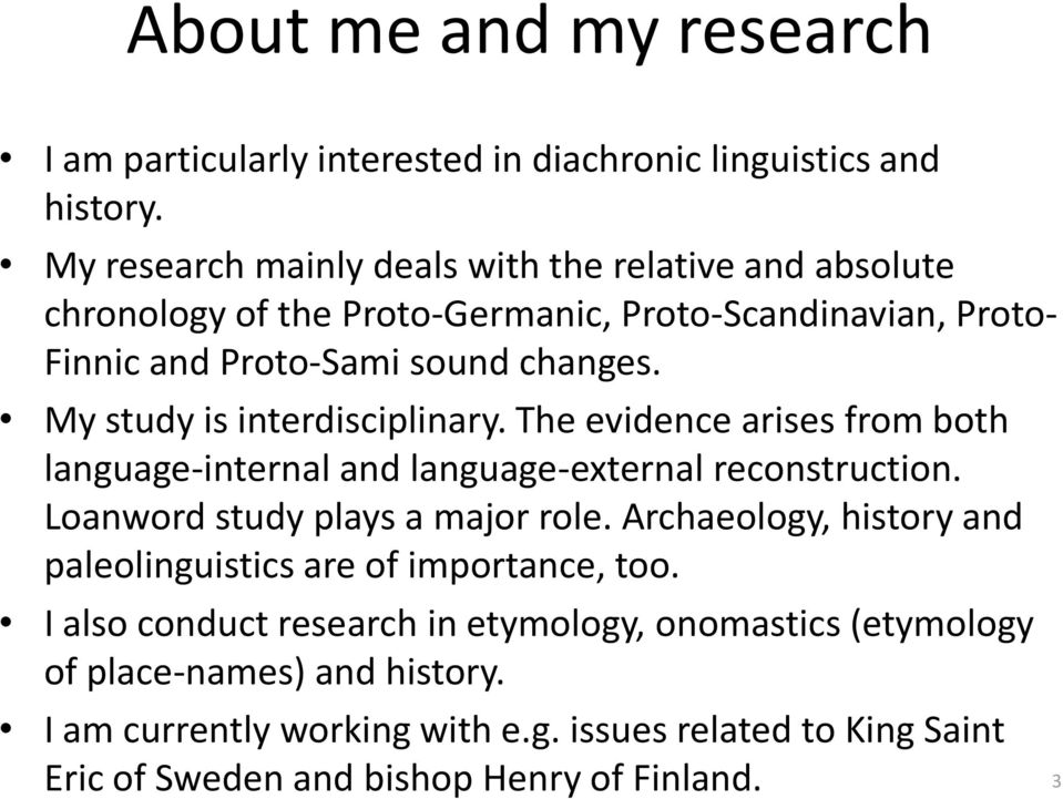 My study is interdisciplinary. The evidence arises from both language-internal and language-external reconstruction. Loanword study plays a major role.