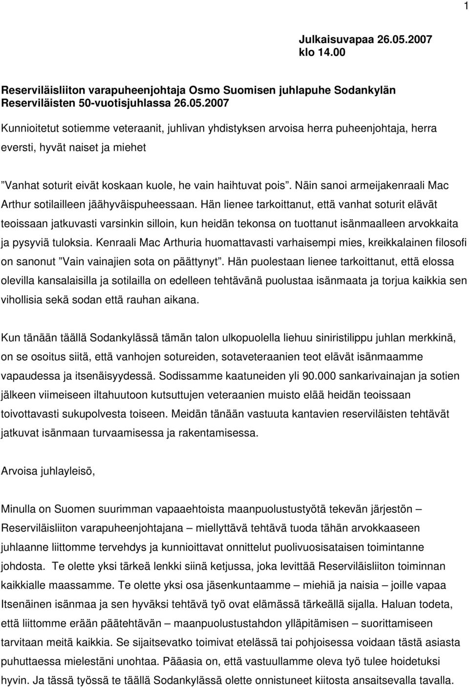 2007 Kunnioitetut sotiemme veteraanit, juhlivan yhdistyksen arvoisa herra puheenjohtaja, herra eversti, hyvät naiset ja miehet Vanhat soturit eivät koskaan kuole, he vain haihtuvat pois.