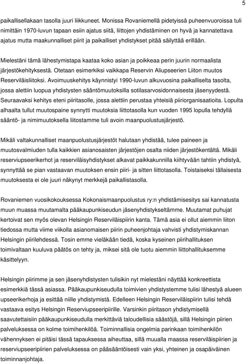 yhdistykset pitää säilyttää erillään. Mielestäni tämä lähestymistapa kaataa koko asian ja poikkeaa perin juurin normaalista järjestökehityksestä.