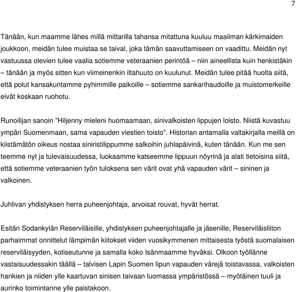 Meidän tulee pitää huolta siitä, että polut kansakuntamme pyhimmille paikoille sotiemme sankarihaudoille ja muistomerkeille eivät koskaan ruohotu.