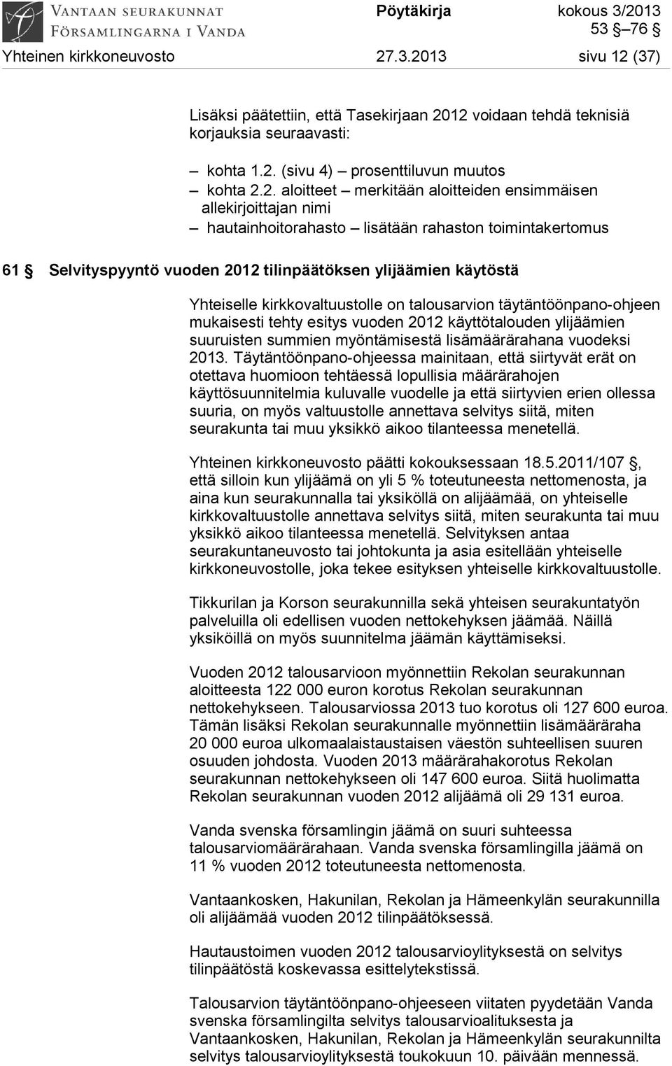 ensimmäisen allekirjoittajan nimi hautainhoitorahasto lisätään rahaston toimintakertomus 61 Selvityspyyntö vuoden 2012 tilinpäätöksen ylijäämien käytöstä Yhteiselle kirkkovaltuustolle on talousarvion