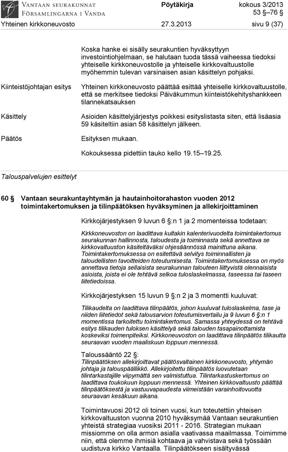 myöhemmin tulevan varsinaisen asian käsittelyn pohjaksi.