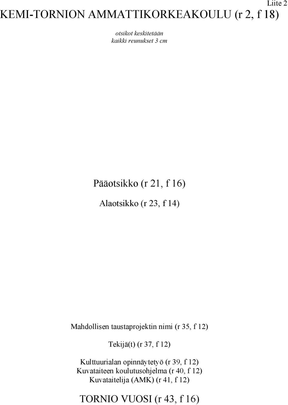 taustaprojektin nimi (r 35, f 12) Tekijä(t) (r 37, f 12) Kulttuurialan opinnäytetyö (r