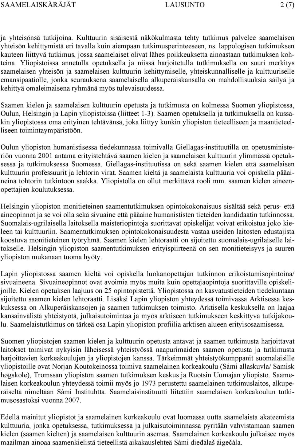 lappologisen tutkimuksen kauteen liittyvä tutkimus, jossa saamelaiset olivat lähes poikkeuksetta ainoastaan tutkimuksen kohteina.