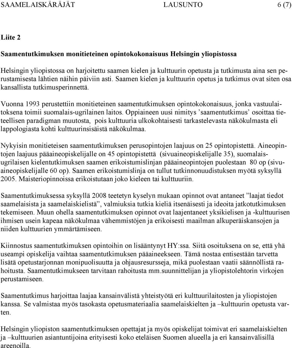 Vuonna 1993 perustettiin monitieteinen saamentutkimuksen opintokokonaisuus, jonka vastuulaitoksena toimii suomalais-ugrilainen laitos.