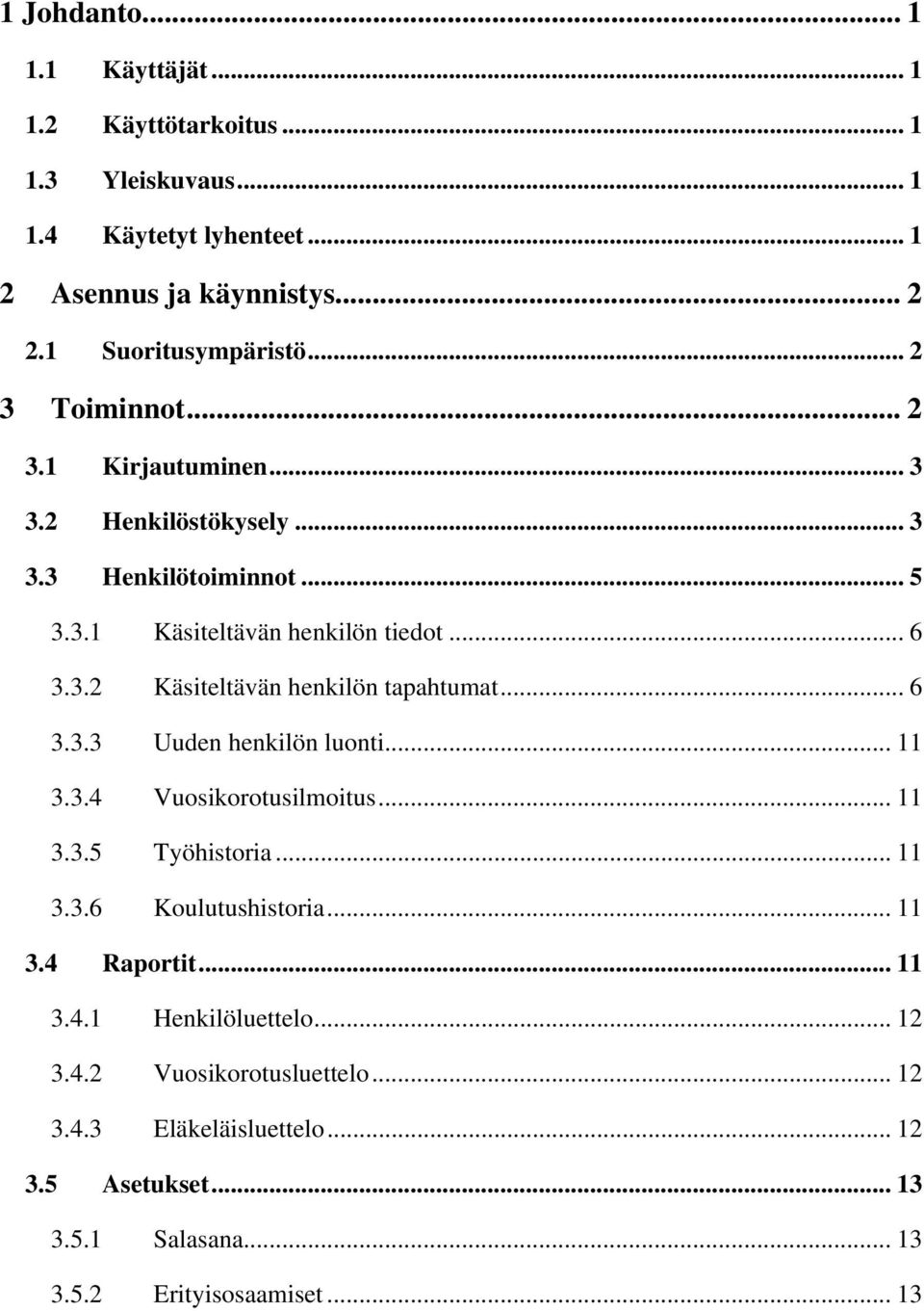 .. 6 3.3.3 Uuden henkilön luonti... 11 3.3.4 Vuosikorotusilmoitus... 11 3.3.5 Työhistoria... 11 3.3.6 Koulutushistoria... 11 3.4 Raportit... 11 3.4.1 Henkilöluettelo.