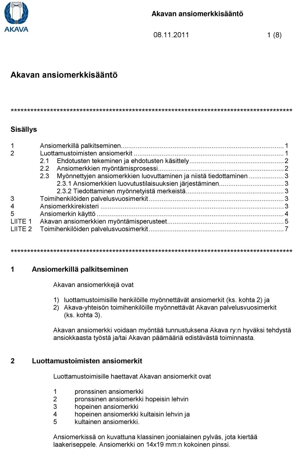 .. 3 2.3.1 Ansiomerkkien luovutustilaisuuksien järjestäminen... 3 2.3.2 Tiedottaminen myönnetyistä merkeistä... 3 3 Toimihenkilöiden palvelusvuosimerkit... 3 4 Ansiomerkkirekisteri.