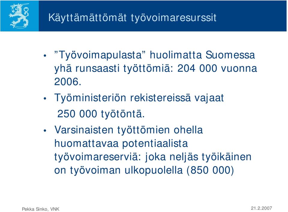 Työministeriön rekistereissä vajaat 250 000 työtöntä.