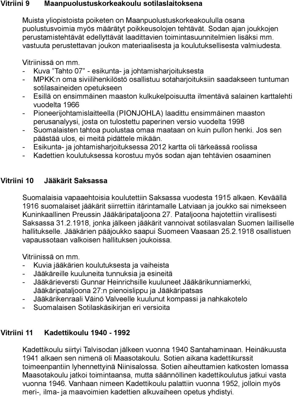 - Kuva Tahto 07 - esikunta- ja johtamisharjoituksesta - MPKK:n oma siviilihenkilöstö osallistuu sotaharjoituksiin saadakseen tuntuman sotilasaineiden opetukseen - Esillä on ensimmäinen maaston