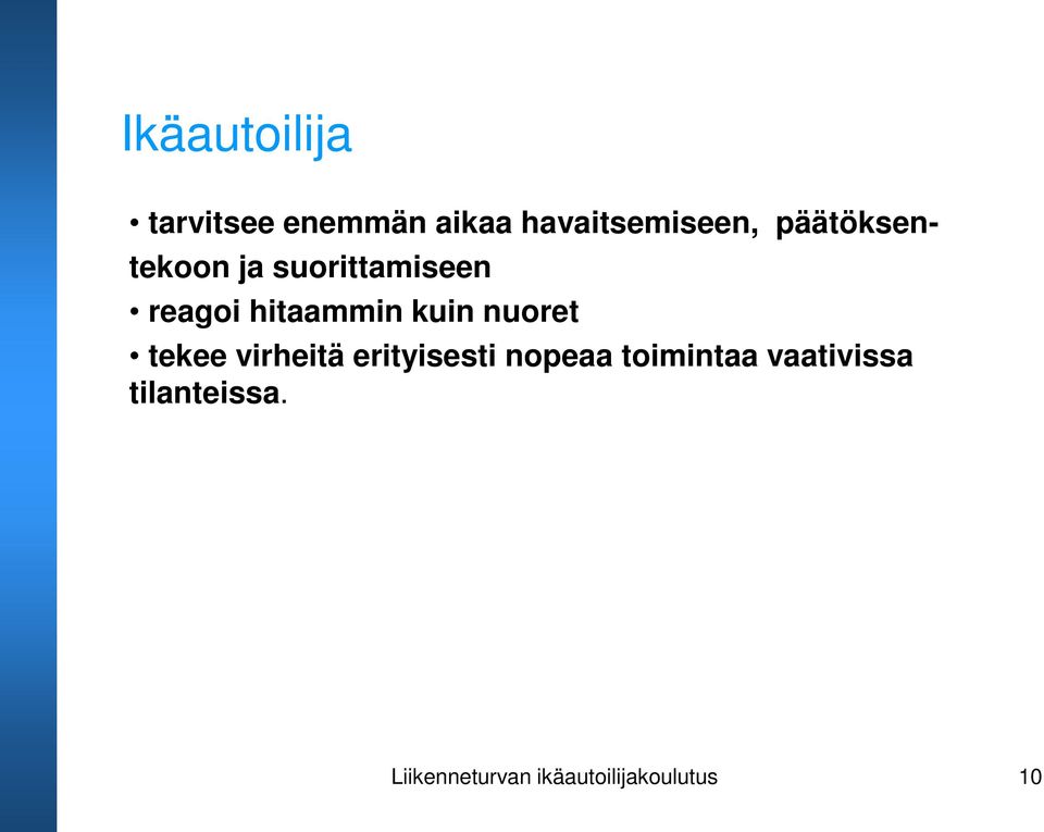 kuin nuoret tekee virheitä erityisesti nopeaa toimintaa