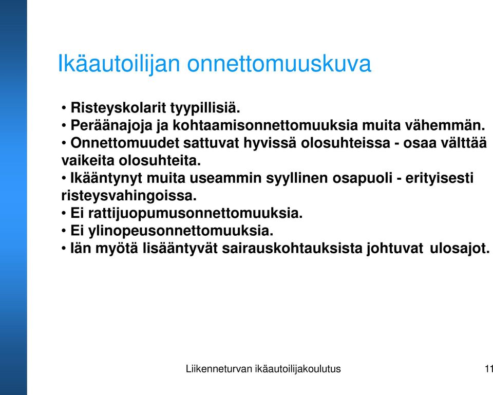 Onnettomuudet sattuvat hyvissä olosuhteissa - osaa välttää vaikeita olosuhteita.