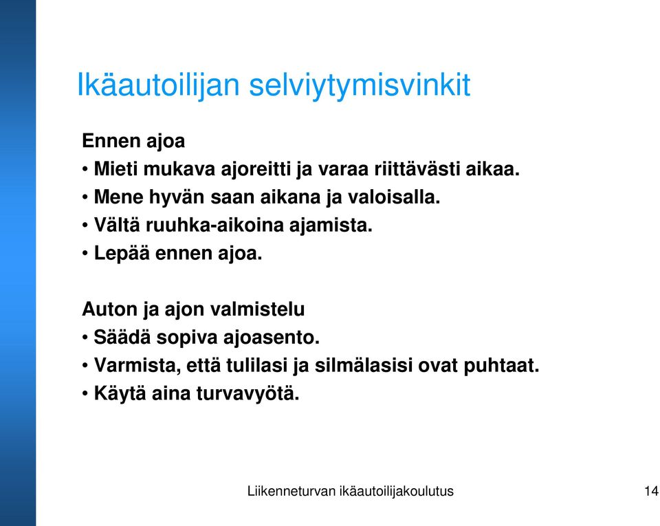 Vältä ruuhka-aikoina ajamista. Lepää ennen ajoa.