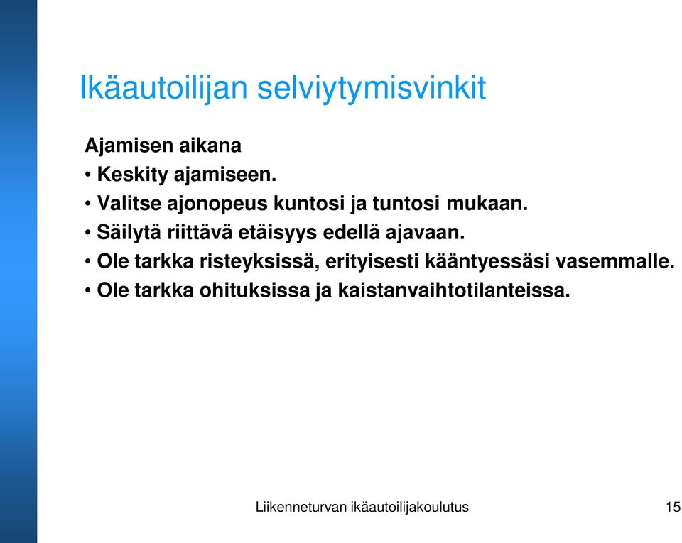 Säilytä riittävä etäisyys edellä ajavaan.