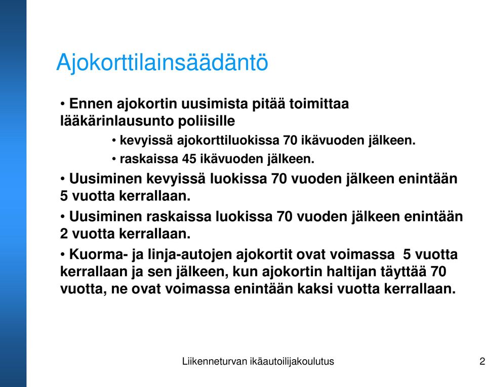 Uusiminen raskaissa luokissa 70 vuoden jälkeen enintään 2 vuotta kerrallaan.