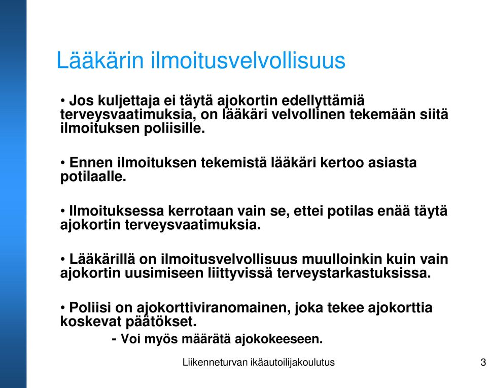 Ilmoituksessa kerrotaan vain se, ettei potilas enää täytä ajokortin terveysvaatimuksia.