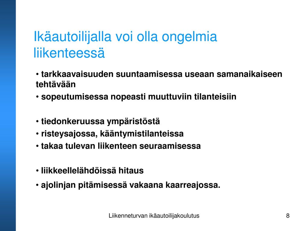 ympäristöstä risteysajossa, kääntymistilanteissa takaa tulevan liikenteen seuraamisessa