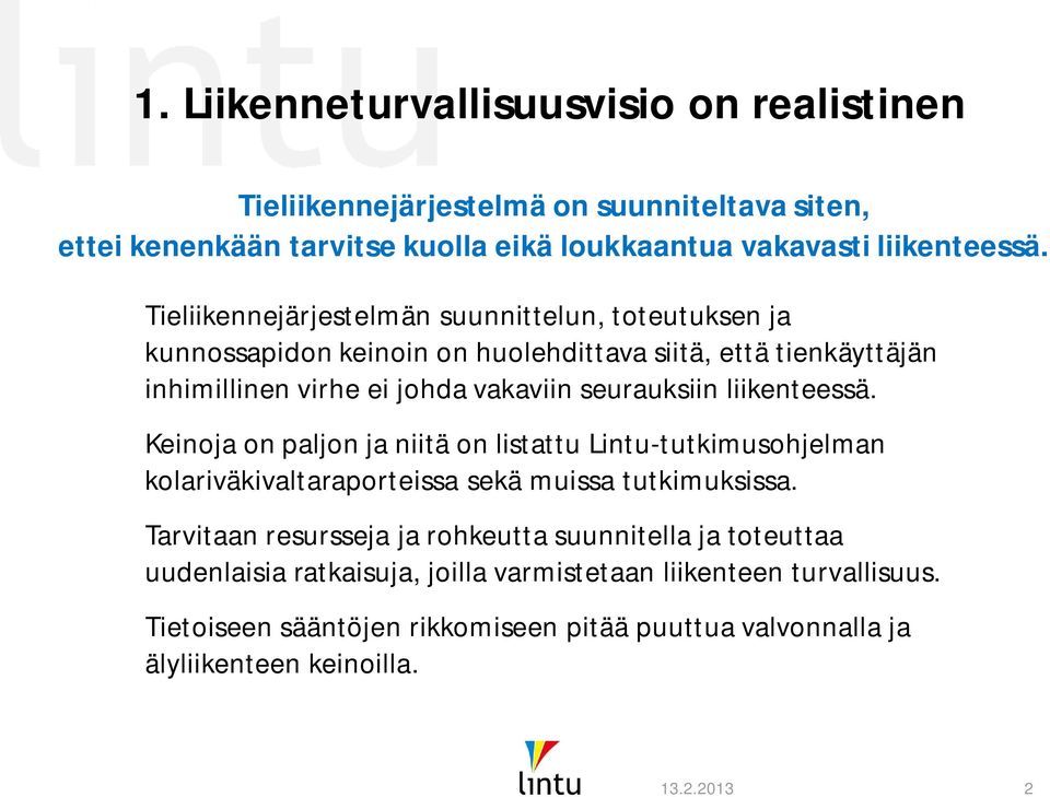 liikenteessä. Keinoja on paljon ja niitä on listattu Lintu-tutkimusohjelman kolariväkivaltaraporteissa sekä muissa tutkimuksissa.