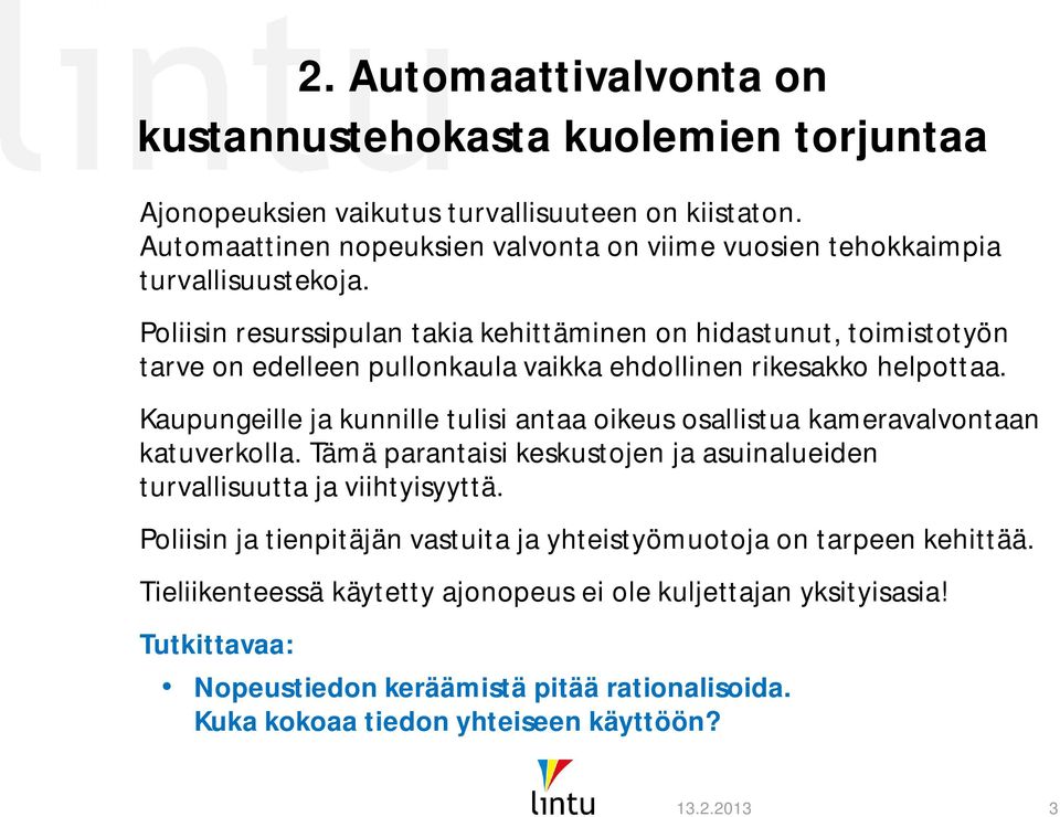 Poliisin resurssipulan takia kehittäminen on hidastunut, toimistotyön tarve on edelleen pullonkaula vaikka ehdollinen rikesakko helpottaa.