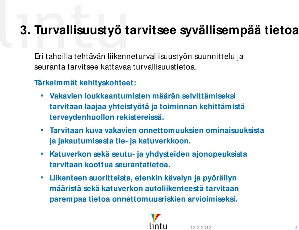 Tarvitaan kuva vakavien onnettomuuksien ominaisuuksista ja jakautumisesta tie- ja katuverkkoon.