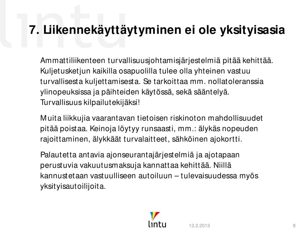 nollatoleranssia ylinopeuksissa ja päihteiden käytössä, sekä sääntelyä. Turvallisuus kilpailutekijäksi!