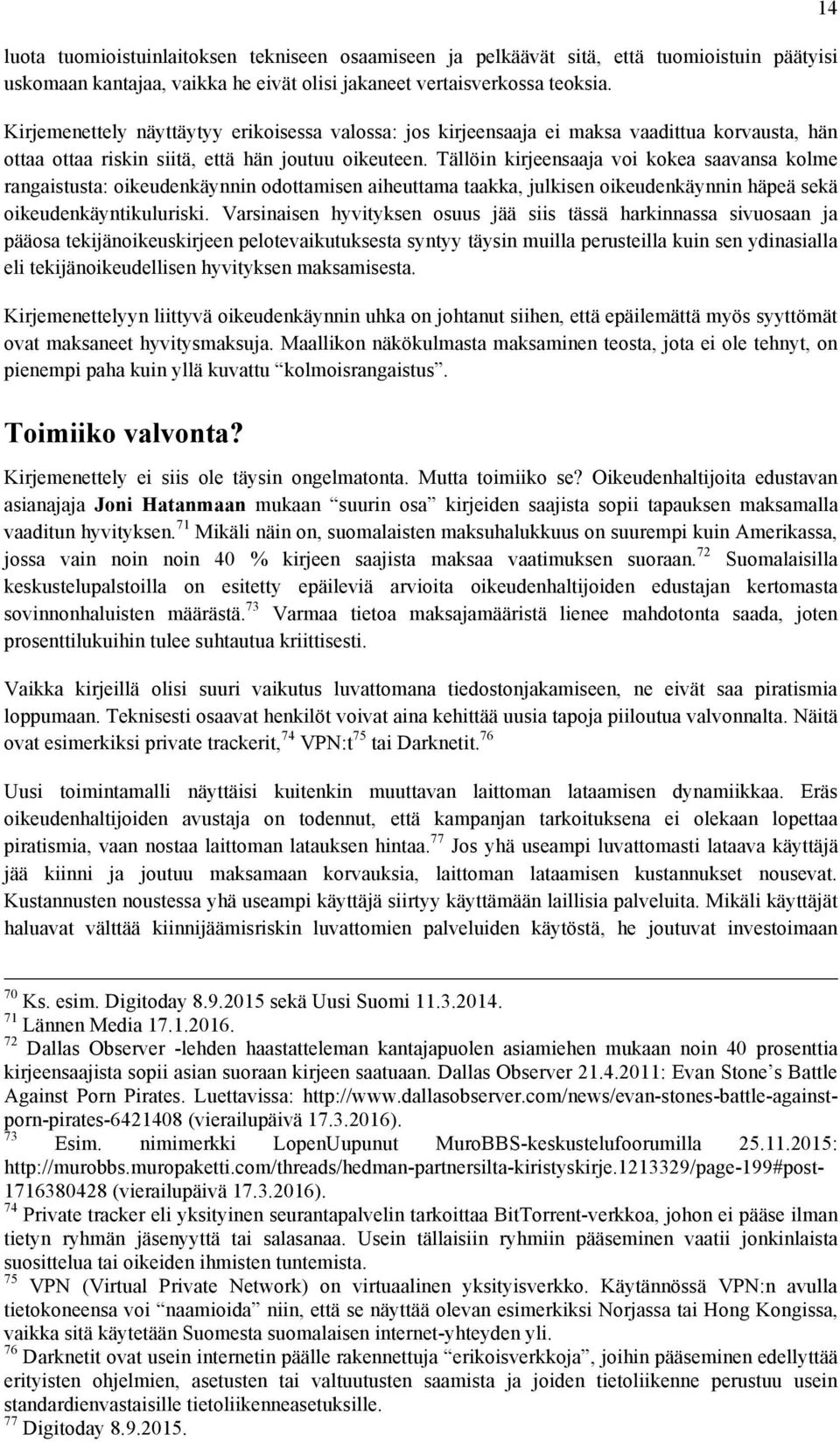 Tällöin kirjeensaaja voi kokea saavansa kolme rangaistusta: oikeudenkäynnin odottamisen aiheuttama taakka, julkisen oikeudenkäynnin häpeä sekä oikeudenkäyntikuluriski.