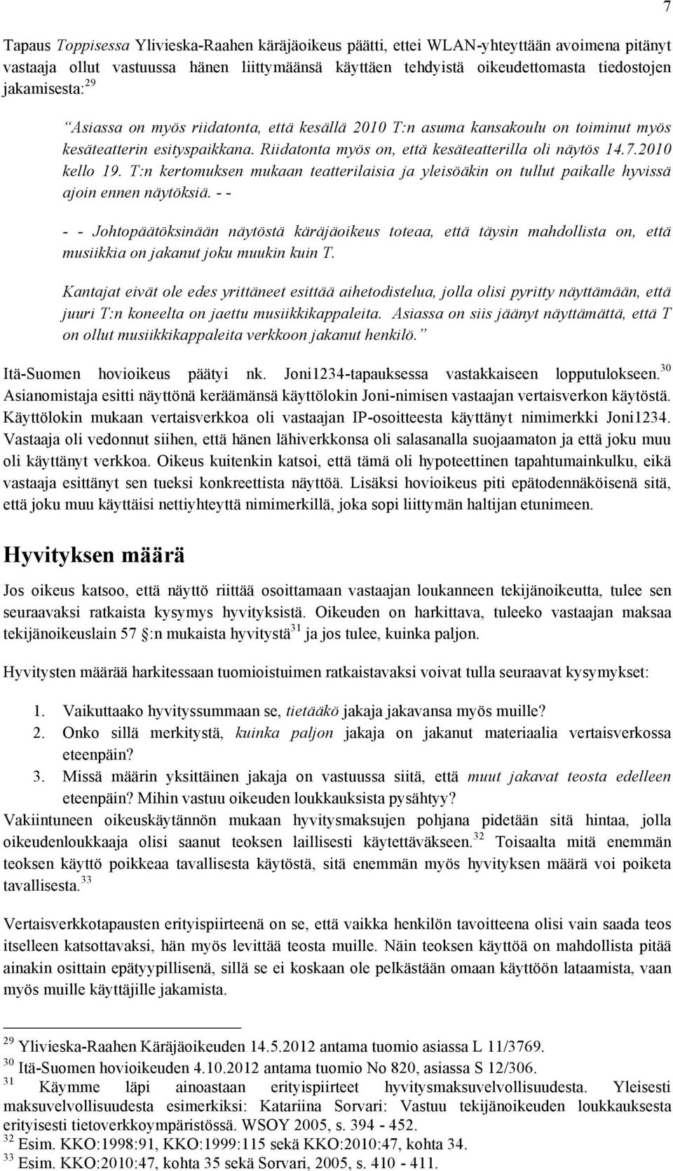 T:n kertomuksen mukaan teatterilaisia ja yleisöäkin on tullut paikalle hyvissä ajoin ennen näytöksiä.