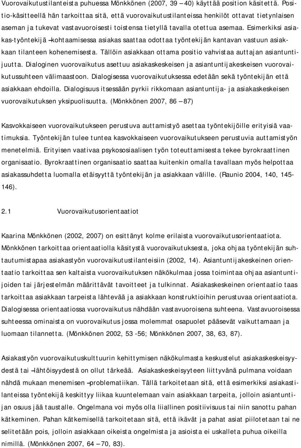 Esimerkiksi asiakas-työntekijä kohtaamisessa asiakas saattaa odottaa työntekijän kantavan vastuun asiakkaan tilanteen kohenemisesta.