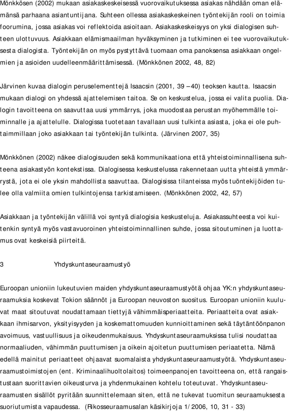 Asiakkaan elämismaailman hyväksyminen ja tutkiminen ei tee vuorovaikutuksesta dialogista.