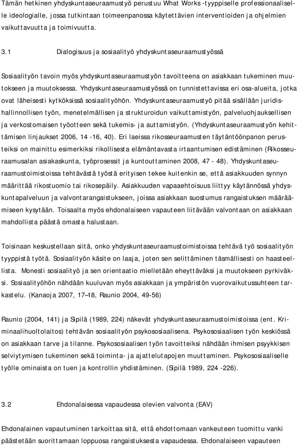 Yhdyskuntaseuraamustyössä on tunnistettavissa eri osa-alueita, jotka ovat läheisesti kytköksissä sosiaalityöhön.