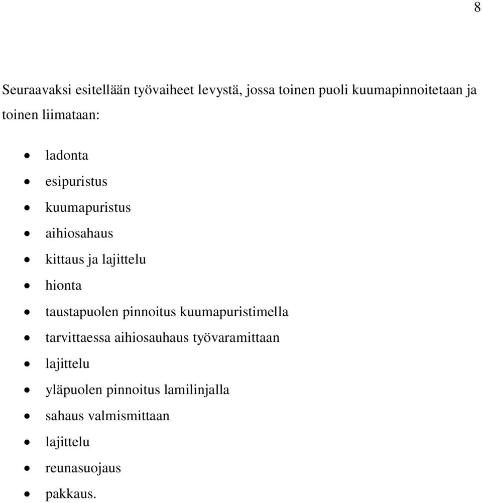 hionta taustapuolen pinnoitus kuumapuristimella tarvittaessa aihiosauhaus työvaramittaan