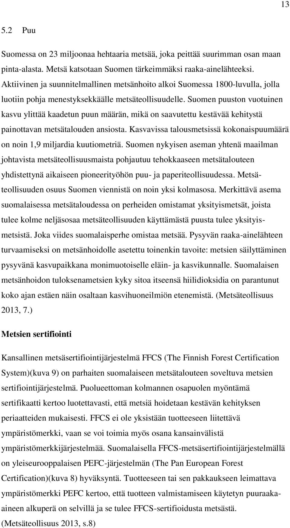 Suomen puuston vuotuinen kasvu ylittää kaadetun puun määrän, mikä on saavutettu kestävää kehitystä painottavan metsätalouden ansiosta.