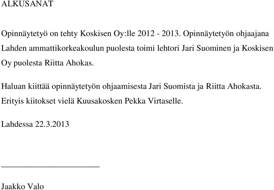 Suominen ja Koskisen Oy puolesta Riitta Ahokas.