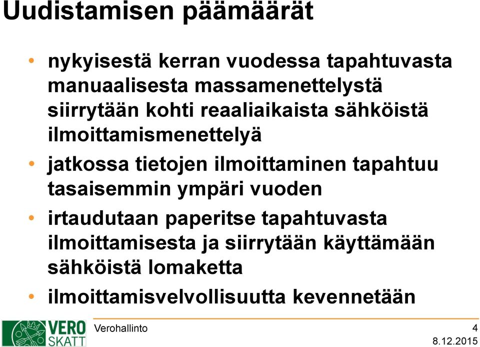 tietojen ilmoittaminen tapahtuu tasaisemmin ympäri vuoden irtaudutaan paperitse tapahtuvasta