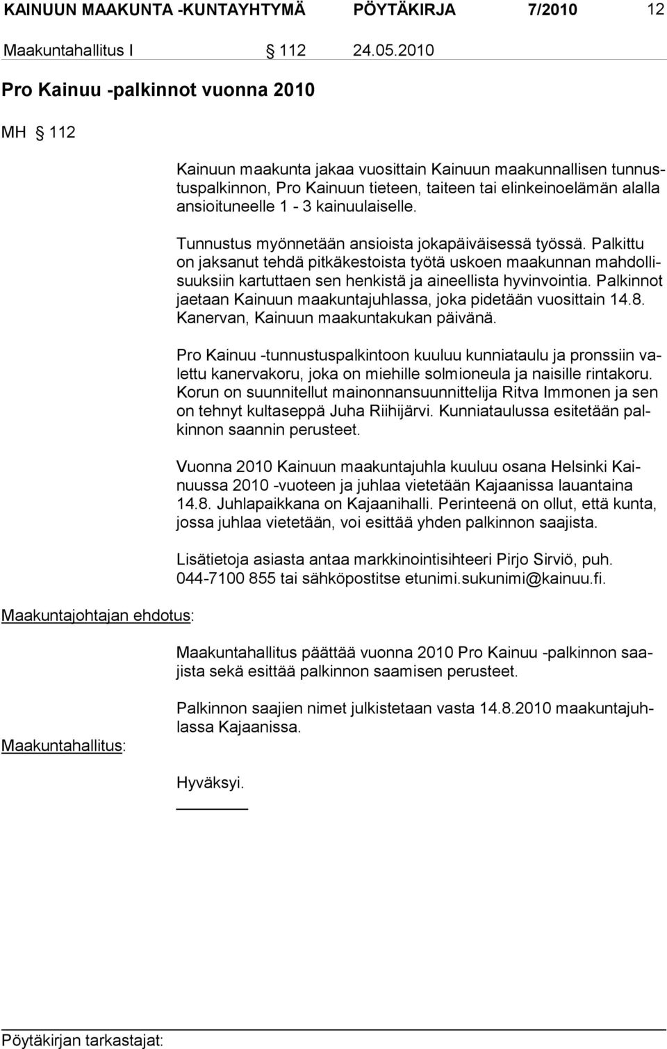 alalla ansioituneelle 1-3 kainuulaiselle. Tunnustus myönnetään ansioista jokapäiväisessä työssä.