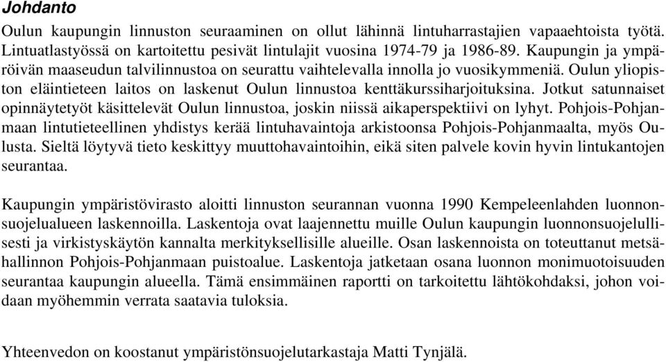 Jotkut satunnaiset opinnäytetyöt käsittelevät Oulun linnustoa, joskin niissä aikaperspektiivi on lyhyt.