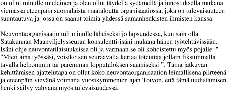 Isäni ohje neuvontatilaisuuksissa oli ja varmaan se oli kohdistettu myös pojalle: " "Mieti aina työssäsi, voisiko sen seuraavalla kertaa toteuttaa jollain fiksummalla tavalla helpommin tai paremman