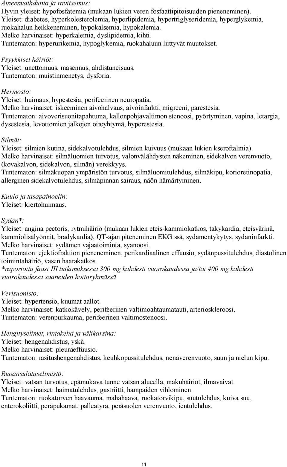 Tuntematon: hyperurikemia, hypoglykemia, ruokahaluun liittyvät muutokset. Psyykkiset häiriöt: Yleiset: unettomuus, masennus, ahdistuneisuus. Tuntematon: muistinmenetys, dysforia.