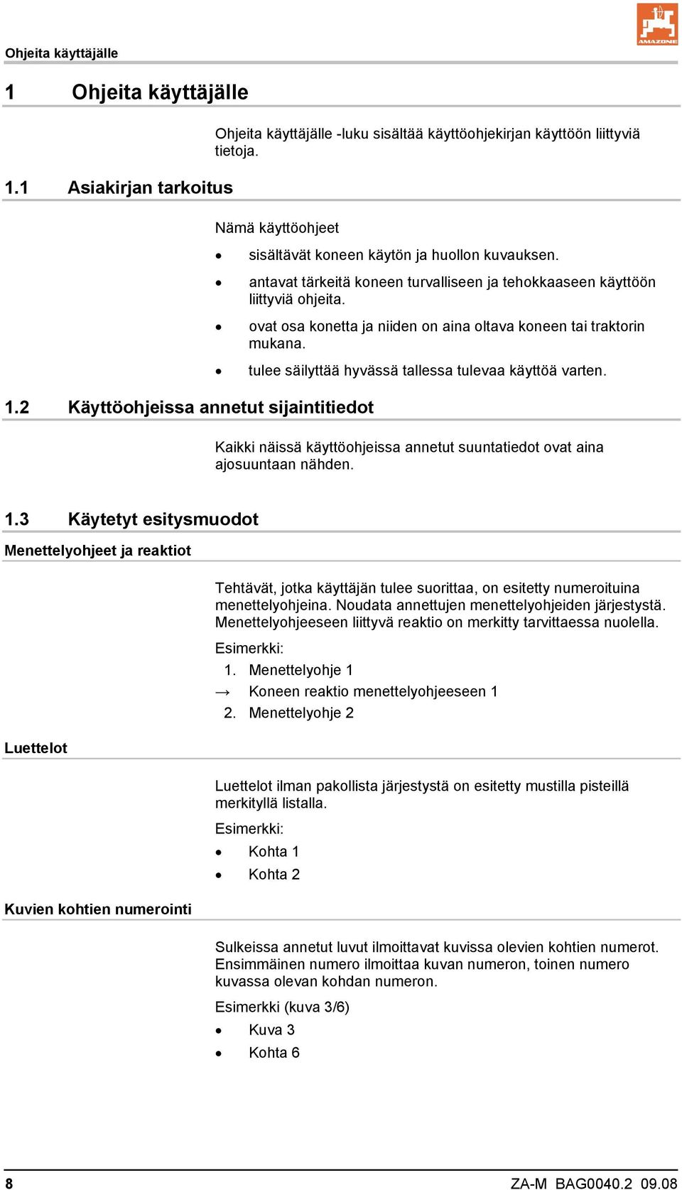 ovat osa konetta ja niiden on aina oltava koneen tai traktorin mukana. tulee säilyttää hyvässä tallessa tulevaa käyttöä varten.