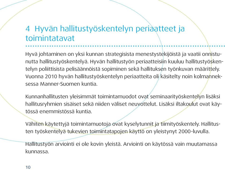 Vuonna 2010 hyvän hallitustyöskentelyn periaatteita oli käsitelty noin kolmanneksessa Manner-Suomen kuntia.