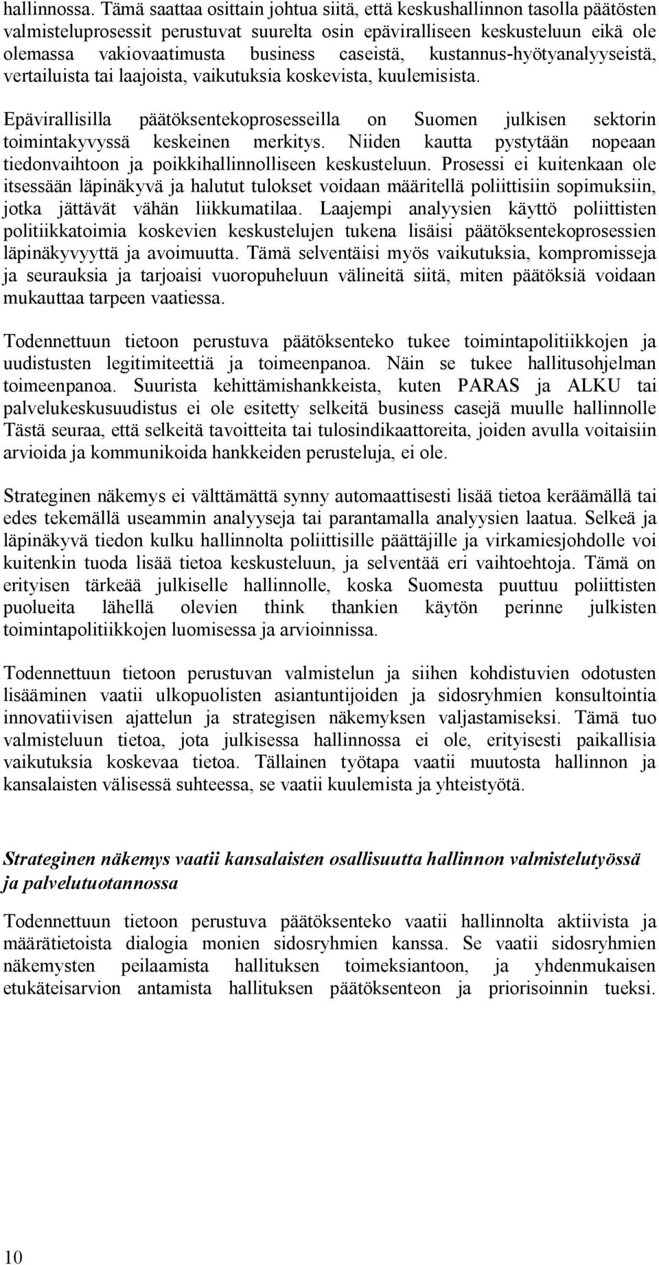 caseistä, kustannus-hyötyanalyyseistä, vertailuista tai laajoista, vaikutuksia koskevista, kuulemisista.