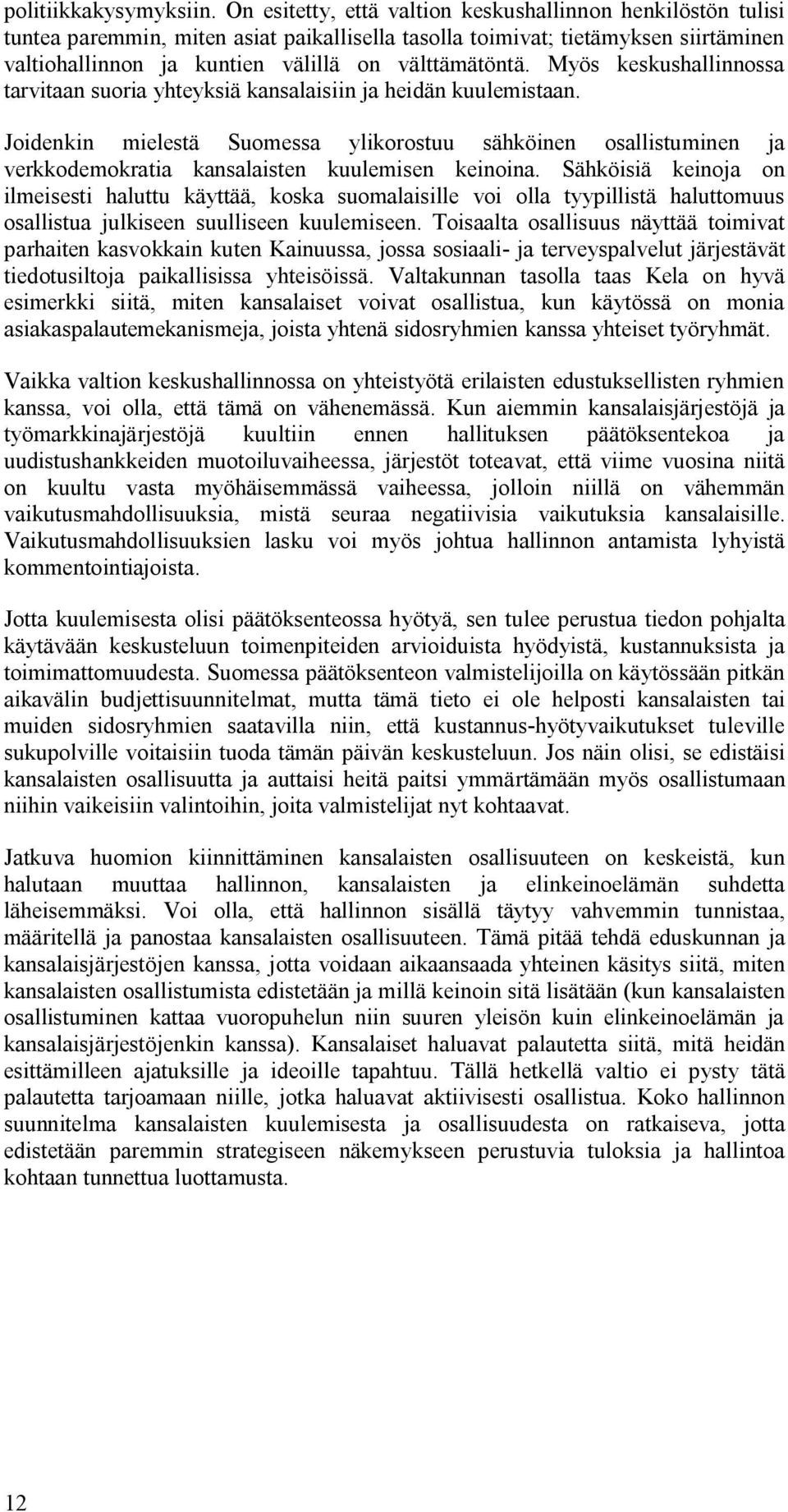 Myös keskushallinnossa tarvitaan suoria yhteyksiä kansalaisiin ja heidän kuulemistaan.