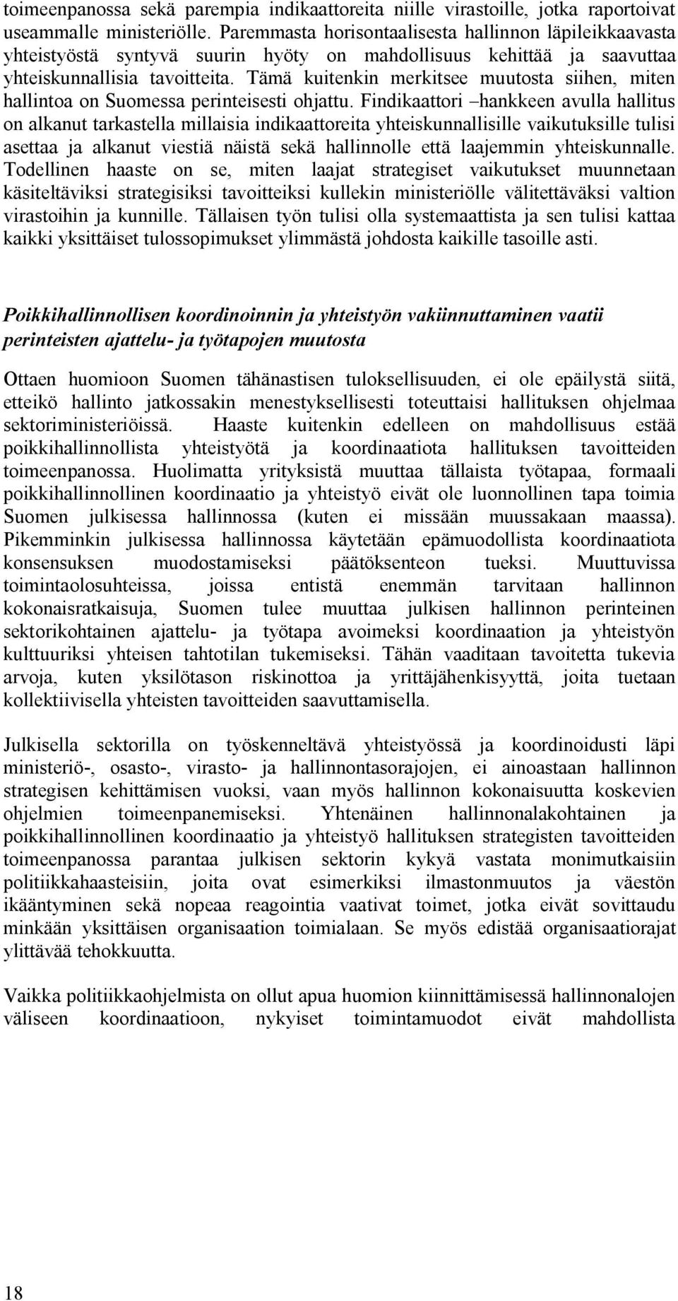 Tämä kuitenkin merkitsee muutosta siihen, miten hallintoa on Suomessa perinteisesti ohjattu.
