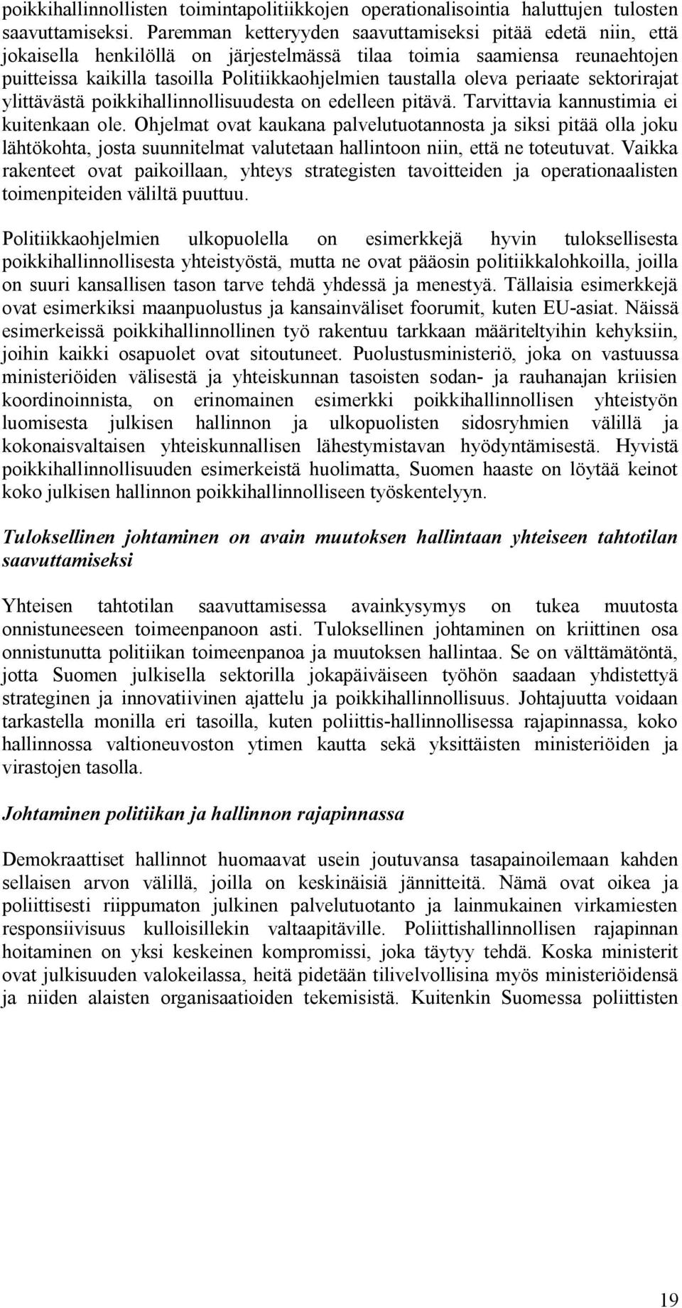 oleva periaate sektorirajat ylittävästä poikkihallinnollisuudesta on edelleen pitävä. Tarvittavia kannustimia ei kuitenkaan ole.