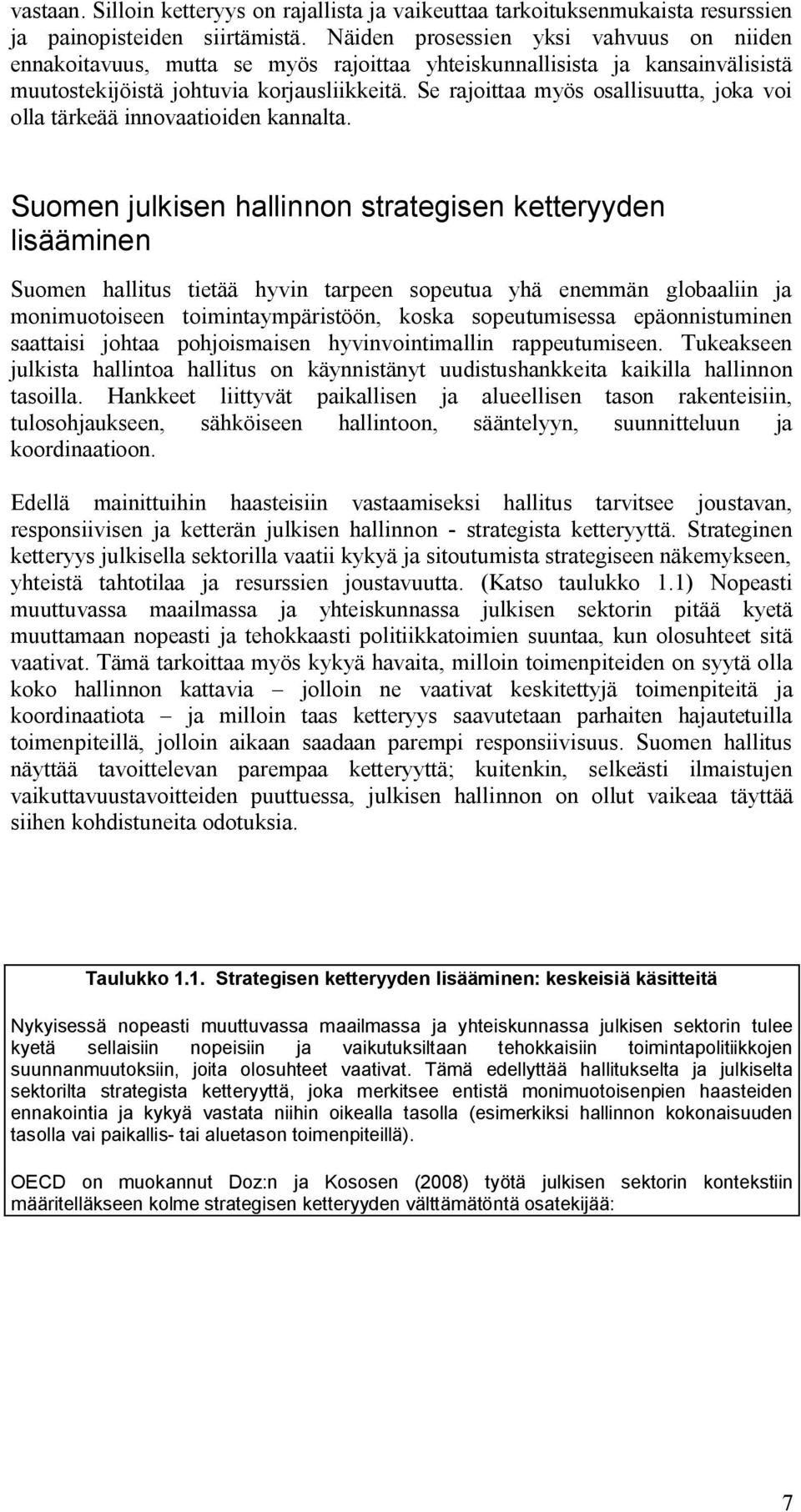 Se rajoittaa myös osallisuutta, joka voi olla tärkeää innovaatioiden kannalta.