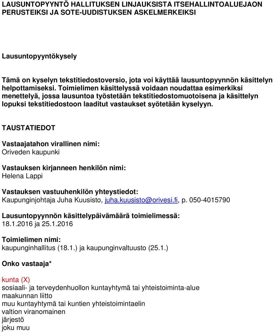 Toimielimen käsittelyssä voidaan noudattaa esimerkiksi menettelyä, jossa lausuntoa työstetään tekstitiedostomuotoisena ja käsittelyn lopuksi tekstitiedostoon laaditut vastaukset syötetään kyselyyn.